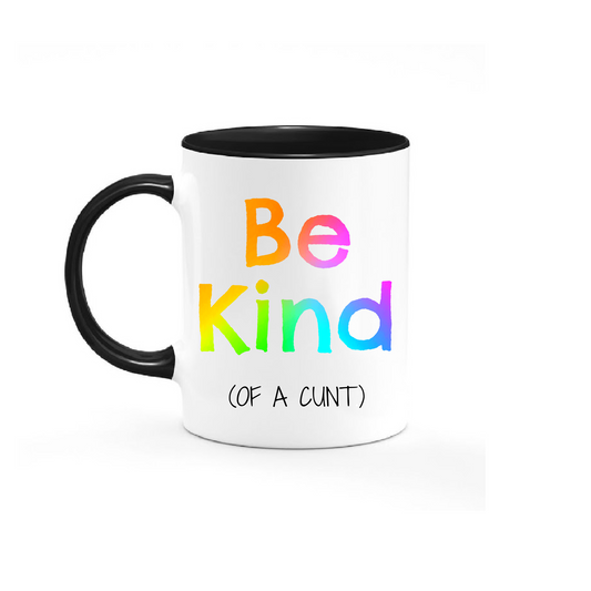 Be Kind (of a cunt)