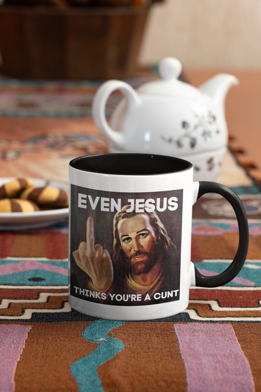 Even Jesus thinks you're a cunt