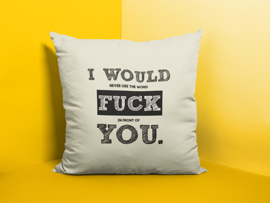 I would fuck you Cushion Cover